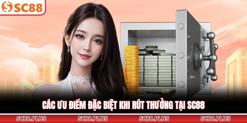 Các ưu điểm đặc biệt khi rút thưởng tại SC88