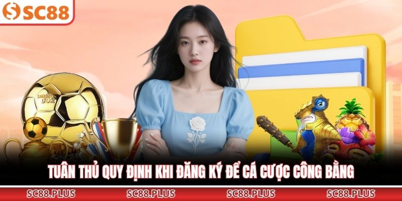 Tuân thủ quy định khi đăng ký để cá cược công bằng